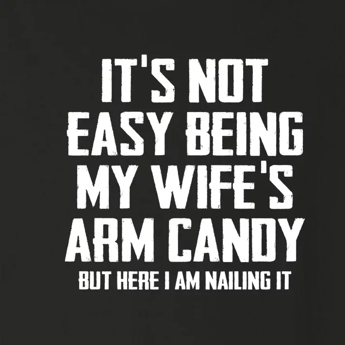 Its Not Easy Being My Wifes Arm Candy Toddler Long Sleeve Shirt