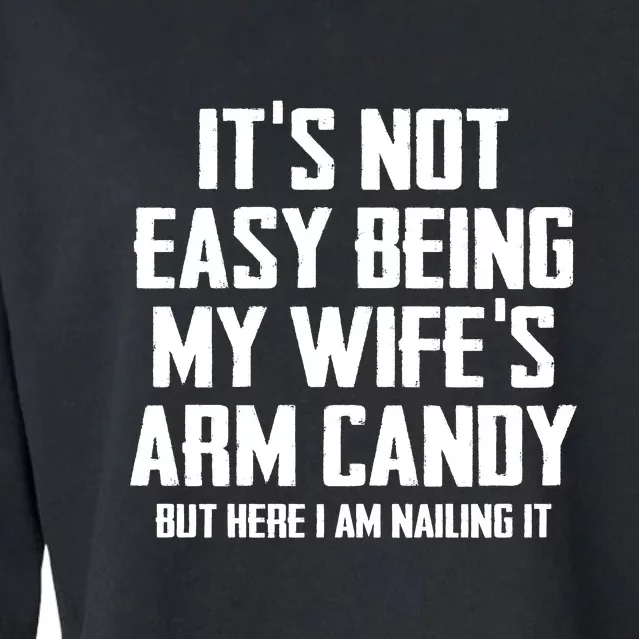 Its Not Easy Being My Wifes Arm Candy Cropped Pullover Crew