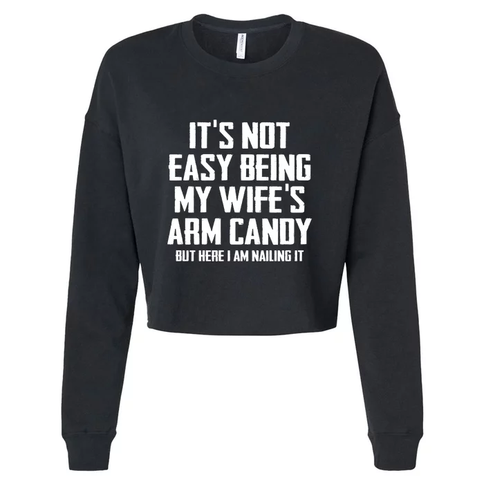 Its Not Easy Being My Wifes Arm Candy Cropped Pullover Crew