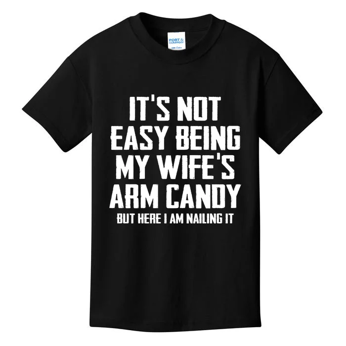 Its Not Easy Being My Wifes Arm Candy Kids T-Shirt