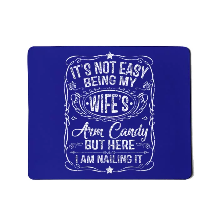 Its Not Easy Being My Wifes Arm Candy Fathers Day Mousepad