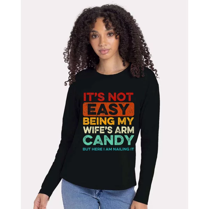 It's Not Easy Being My Wife's Arm Candy But Here I Am Nailin Womens Cotton Relaxed Long Sleeve T-Shirt