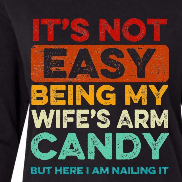 It's Not Easy Being My Wife's Arm Candy But Here I Am Nailin Womens Cotton Relaxed Long Sleeve T-Shirt