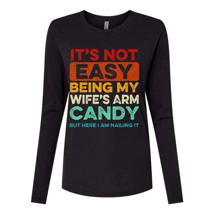 It's Not Easy Being My Wife's Arm Candy But Here I Am Nailin Womens Cotton Relaxed Long Sleeve T-Shirt