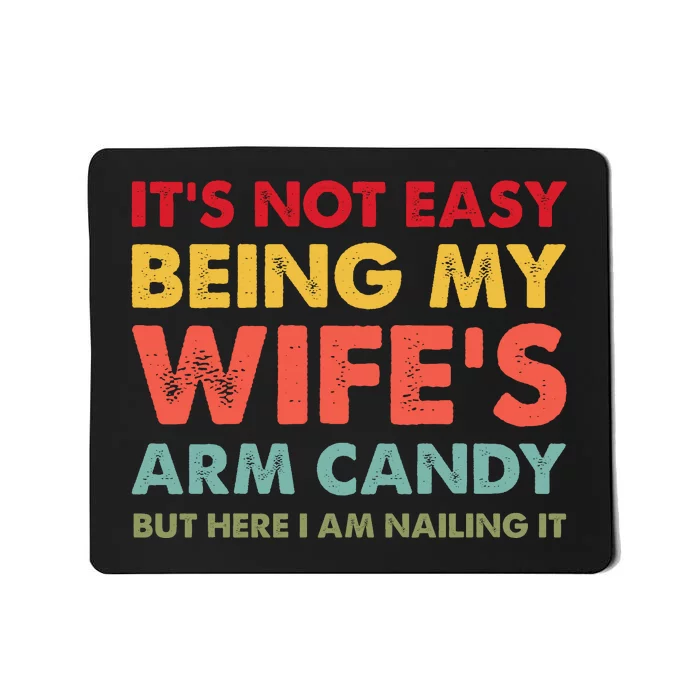 ItS Not Easy Being My WifeS Arm Candy Retro Funny Husband Mousepad