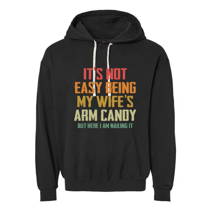 Its Not Easy Being My Wifes Arm Candy Garment-Dyed Fleece Hoodie