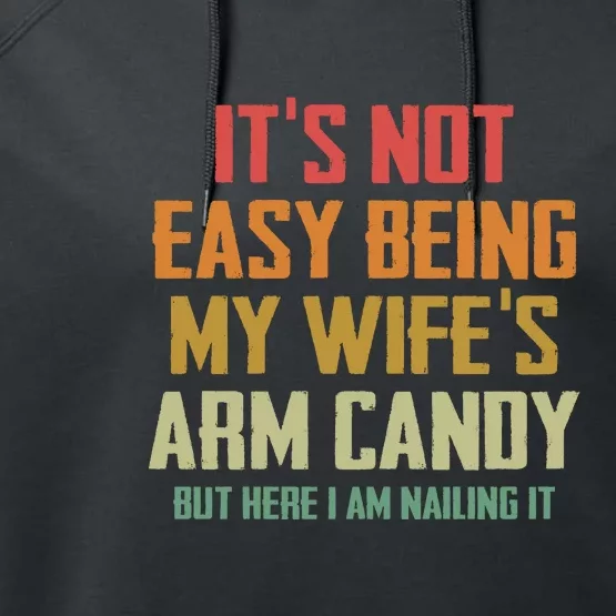 Its Not Easy Being My Wifes Arm Candy Performance Fleece Hoodie