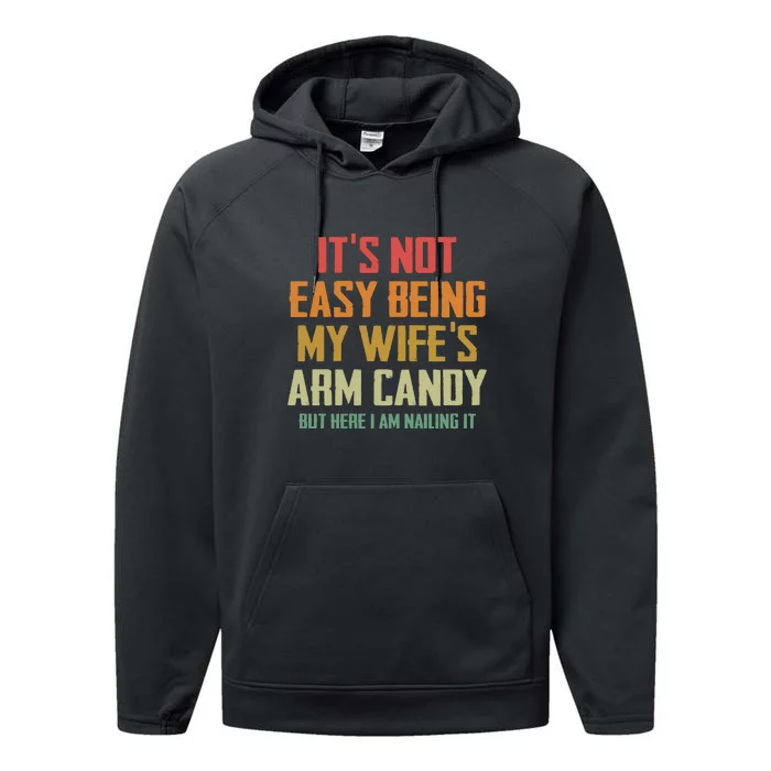 Its Not Easy Being My Wifes Arm Candy Performance Fleece Hoodie