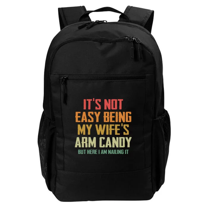 Its Not Easy Being My Wifes Arm Candy Daily Commute Backpack