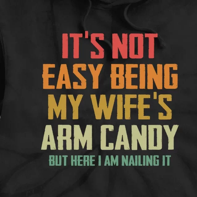 Its Not Easy Being My Wifes Arm Candy Tie Dye Hoodie