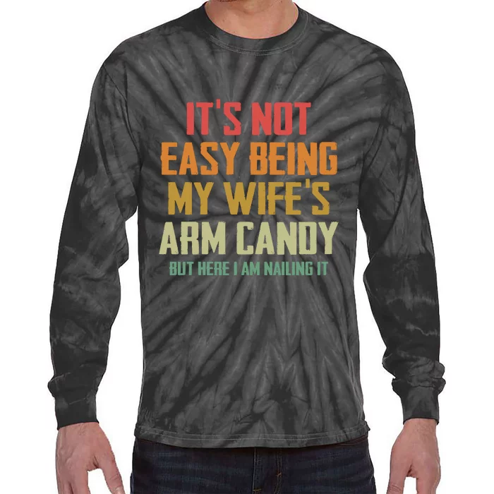 Its Not Easy Being My Wifes Arm Candy Tie-Dye Long Sleeve Shirt