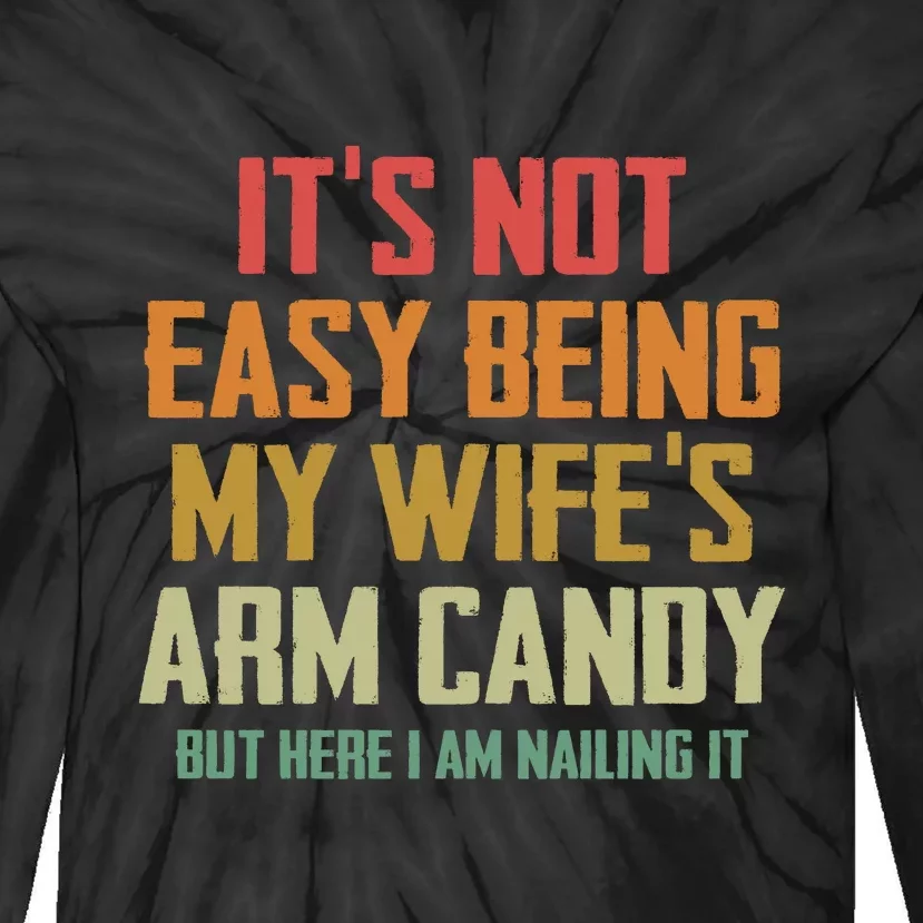 Its Not Easy Being My Wifes Arm Candy Tie-Dye Long Sleeve Shirt