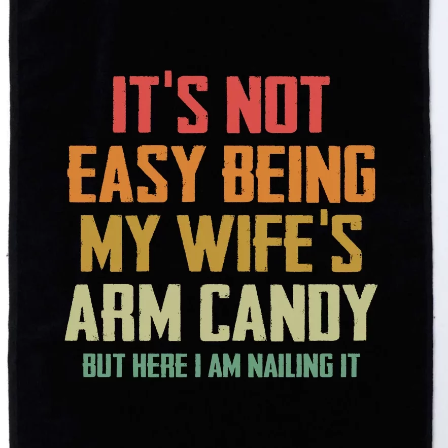 Its Not Easy Being My Wifes Arm Candy Platinum Collection Golf Towel