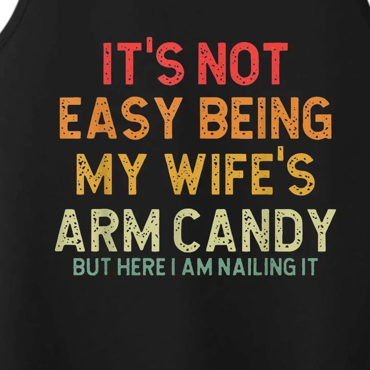 It's Not Easy Being My Wife's Arm Candy But Here I Am Nailin Performance Tank