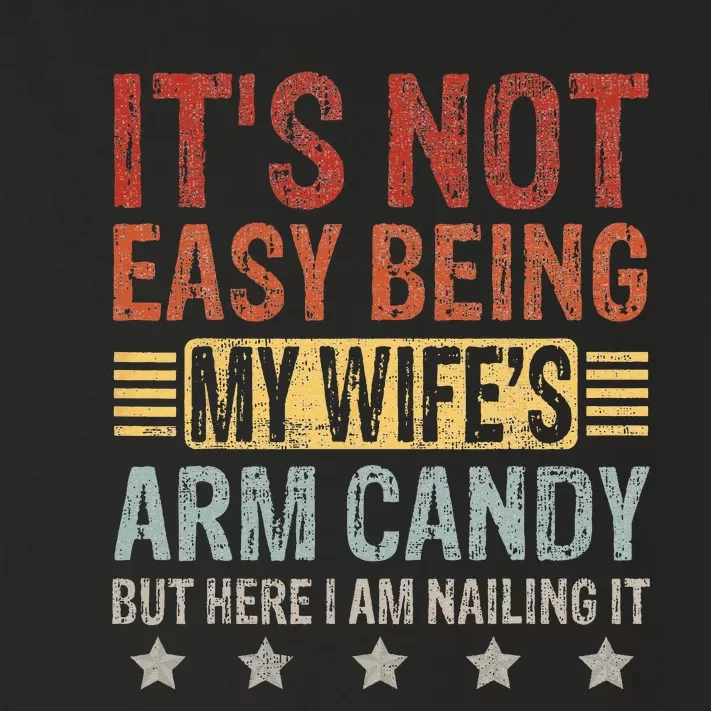 It's Not Easy Being My Wife's Arm Candy But Here I Am Nailin Toddler Long Sleeve Shirt