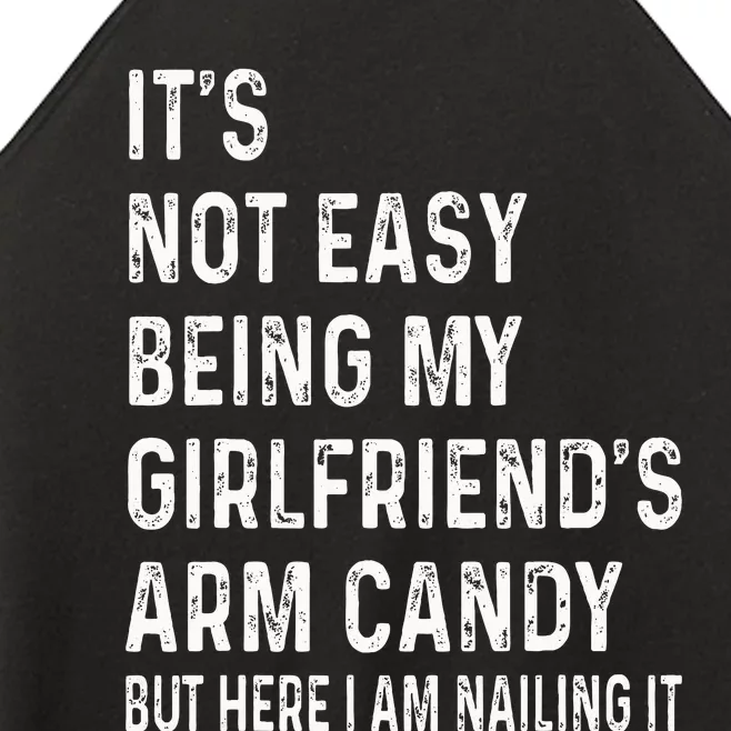 ItS Not Easy Being My GirlfriendS Arm Candy  Here I Am ItS Not Easy Being My Women’s Perfect Tri Rocker Tank