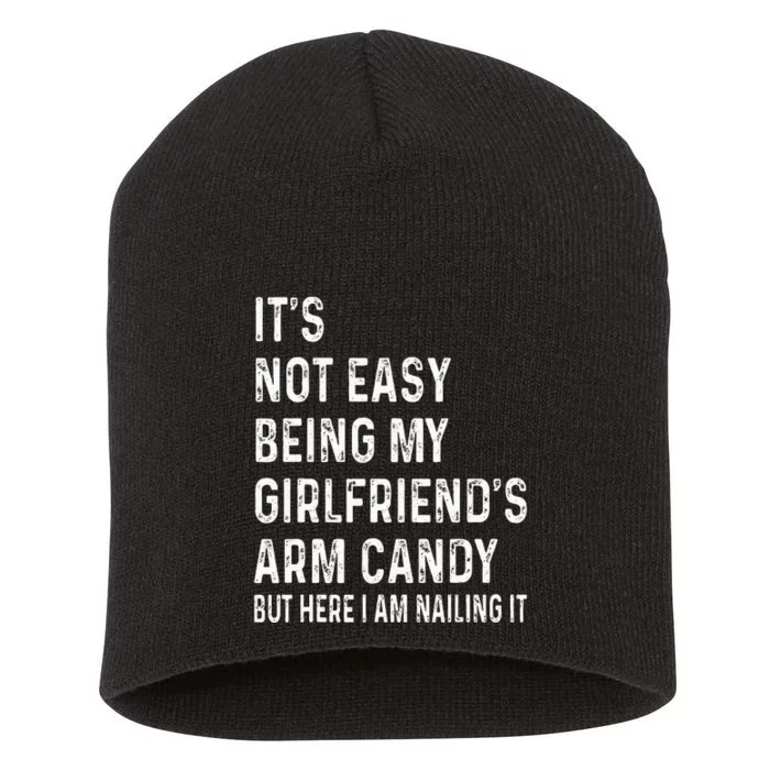 ItS Not Easy Being My GirlfriendS Arm Candy  Here I Am ItS Not Easy Being My Short Acrylic Beanie