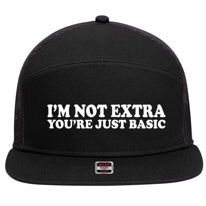 Im Not Extra Youre Just Basic Funny Gift 7 Panel Mesh Trucker Snapback Hat