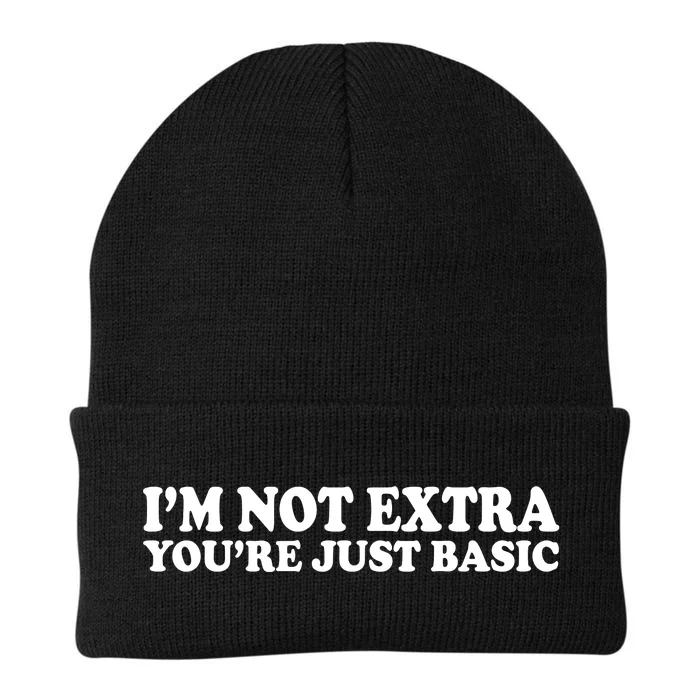 Im Not Extra Youre Just Basic Funny Gift Knit Cap Winter Beanie