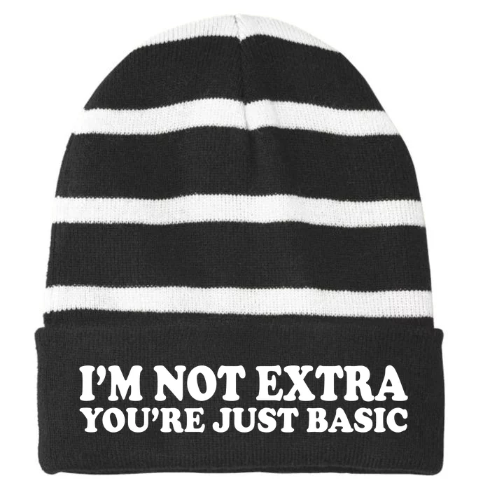 Im Not Extra Youre Just Basic Funny Gift Striped Beanie with Solid Band