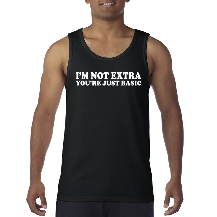 Im Not Extra Youre Just Basic Funny Gift Tank Top