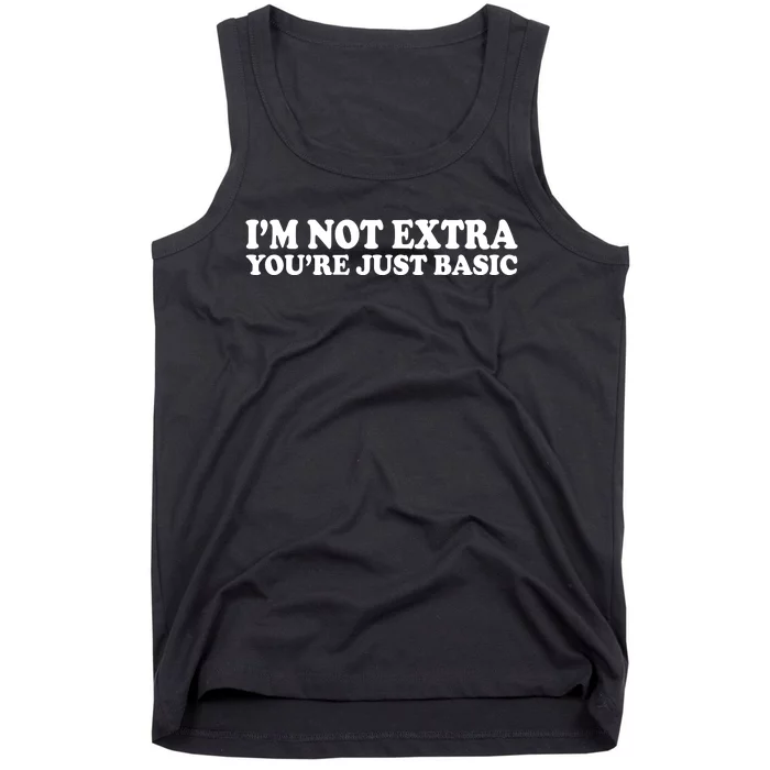 Im Not Extra Youre Just Basic Funny Gift Tank Top