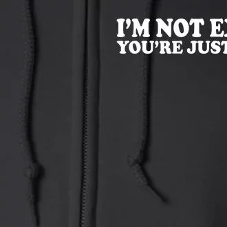 Im Not Extra Youre Just Basic Funny Gift Full Zip Hoodie