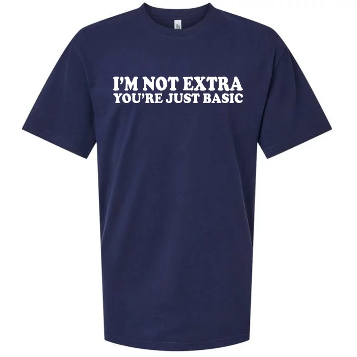 Im Not Extra Youre Just Basic Funny Gift Sueded Cloud Jersey T-Shirt