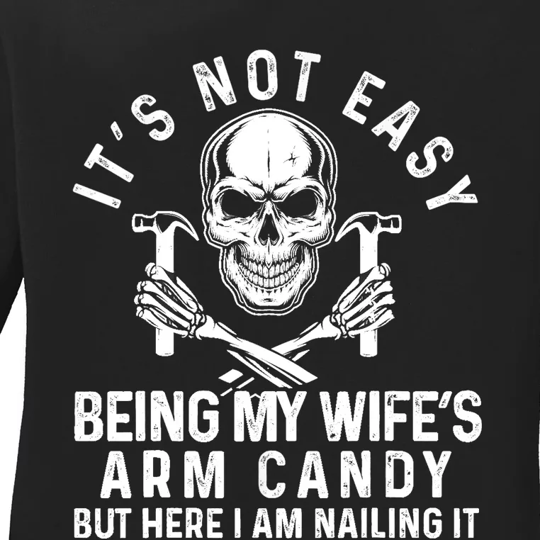 Its Not Easy Being My Wifes Arm Candy Husband Fathers Day Ladies Long Sleeve Shirt