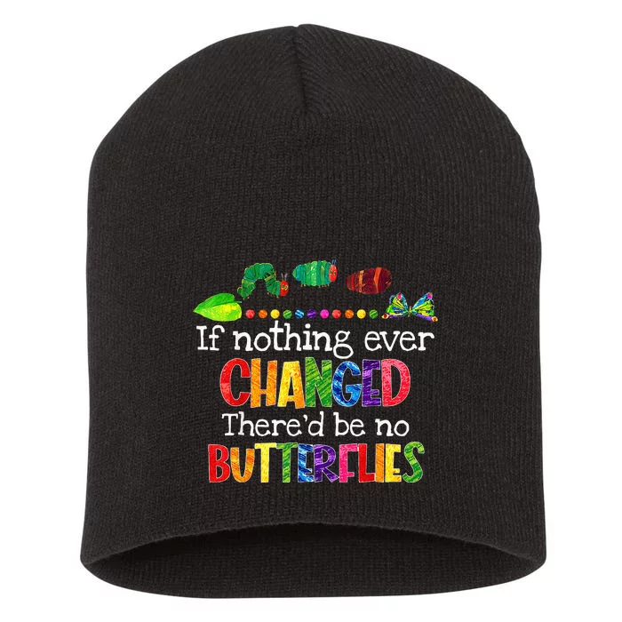 If Nothing Ever Changed There'd Be No Butterflies Funny Short Acrylic Beanie