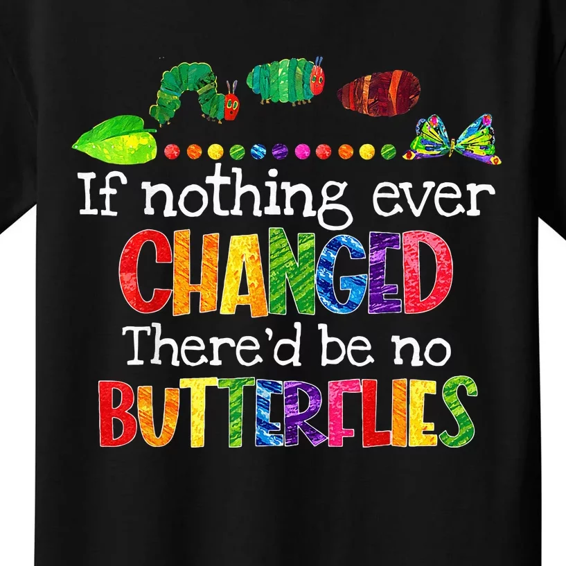 If Nothing Ever Changed There'd Be No Butterflies Funny Kids T-Shirt