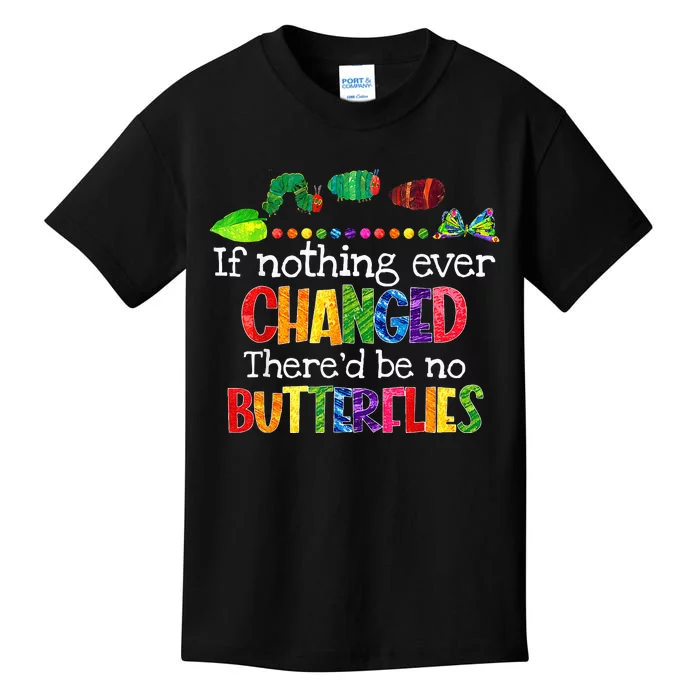 If Nothing Ever Changed There'd Be No Butterflies Funny Kids T-Shirt