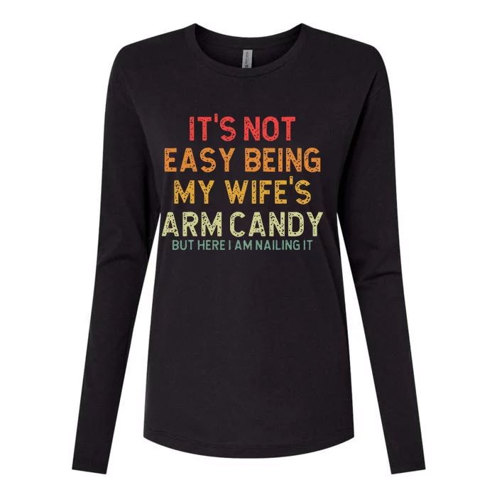 Its Not Easy Being My Wifes Arm Candy But Here I Am Nailin Womens Cotton Relaxed Long Sleeve T-Shirt