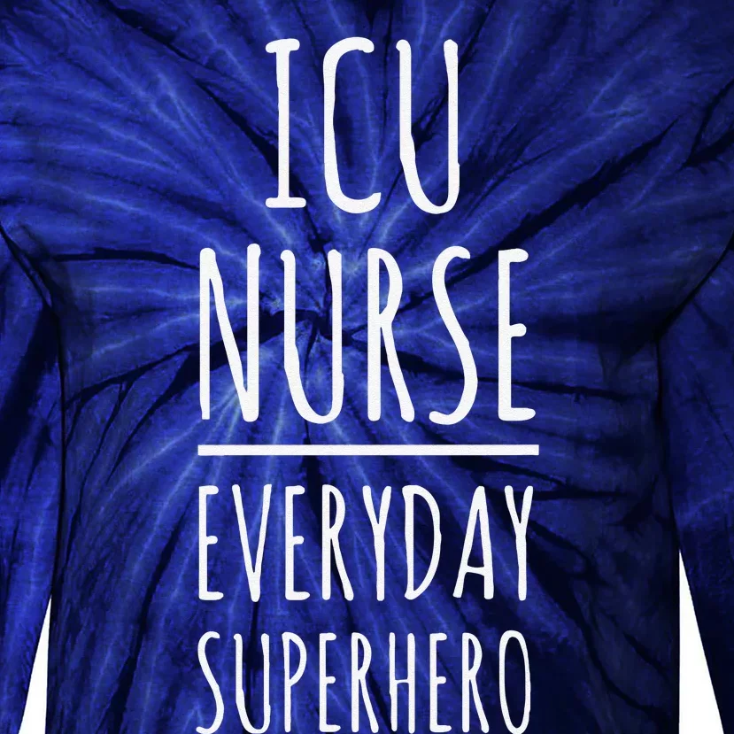 ICU Nurse Everyday Superhero National Nurses Day Tie-Dye Long Sleeve Shirt