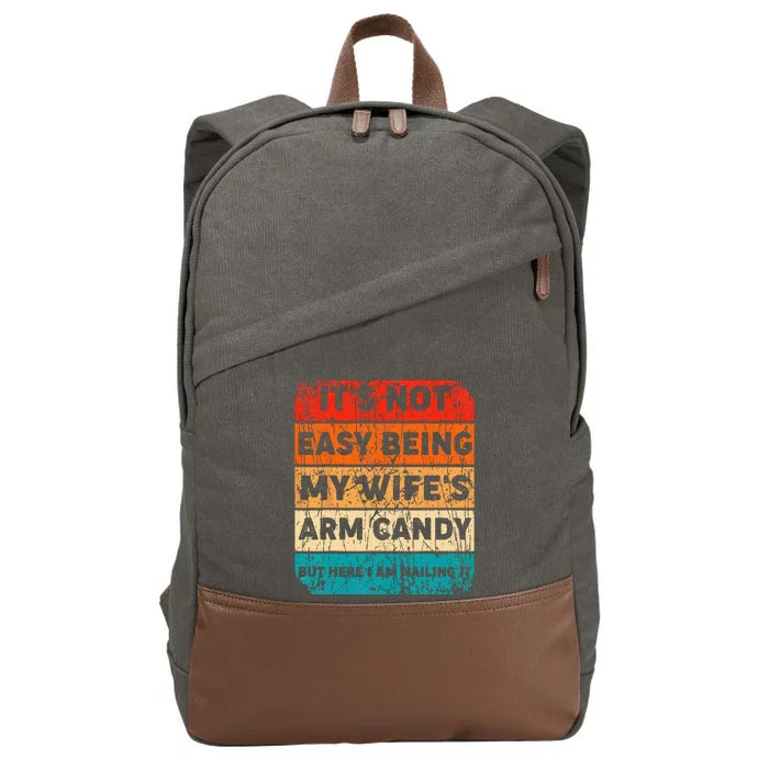 It's Not Easy Being My Wife's Arm Candy But Here I Am nailin Cotton Canvas Backpack