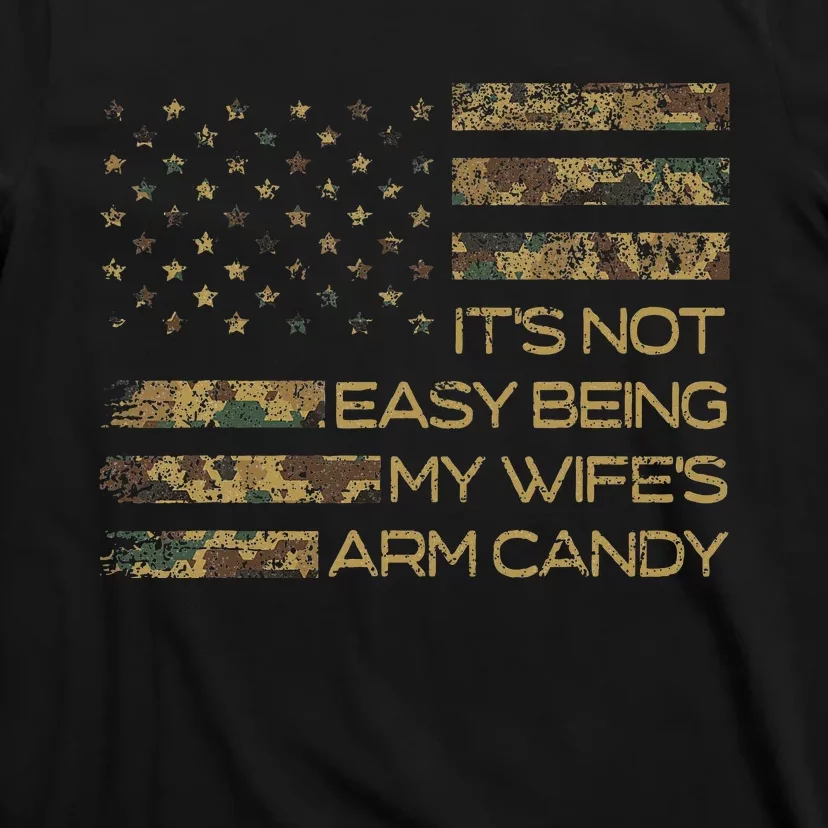 Its Not Easy Being My Wifes Arm Candy T-Shirt