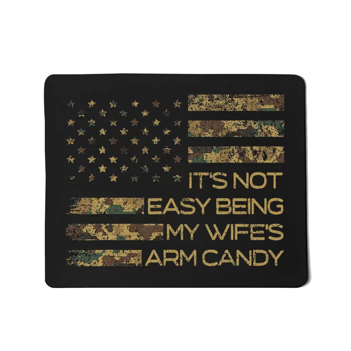 Its Not Easy Being My Wifes Arm Candy Mousepad