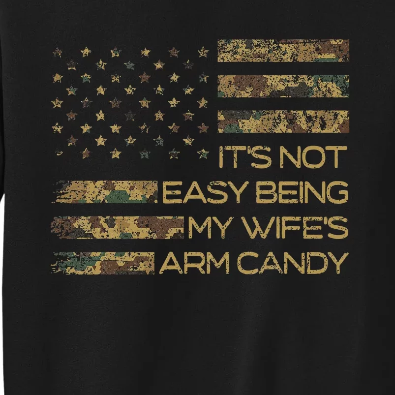 Its Not Easy Being My Wifes Arm Candy Tall Sweatshirt