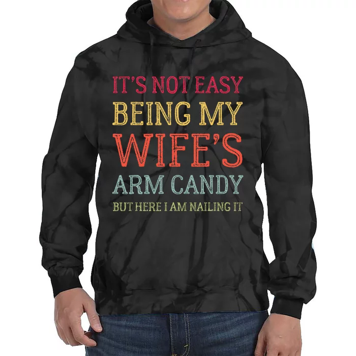 Its Not Easy Being My Wifes Arm Candy Tie Dye Hoodie