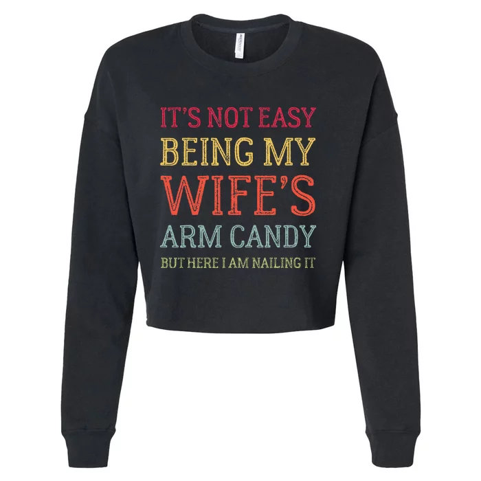 Its Not Easy Being My Wifes Arm Candy Cropped Pullover Crew