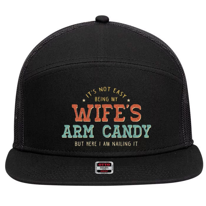 Its Not Easy Being My Wifes Arm Candy Here I Am 7 Panel Mesh Trucker Snapback Hat