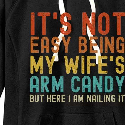 It's Not Easy Being My Wife's Arm Candy but here I am nailin Women's Fleece Hoodie