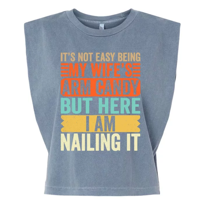 It's Not Easy Being My Wife's Arm Candy But Here I Am Nailin Garment-Dyed Women's Muscle Tee