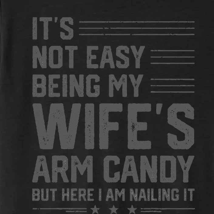 It's Not Easy Being My Wife's Arm Candy Here I Am Nailing it ChromaSoft Performance T-Shirt