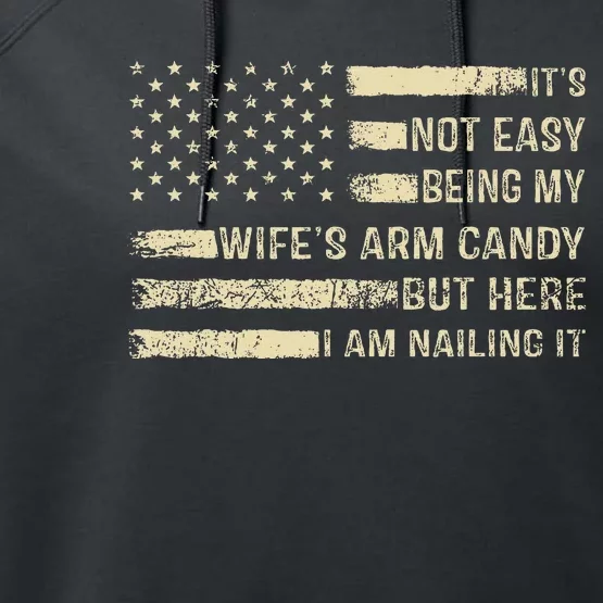 Its Not Easy Being My Wifes Arm Candy Funny Husband Performance Fleece Hoodie