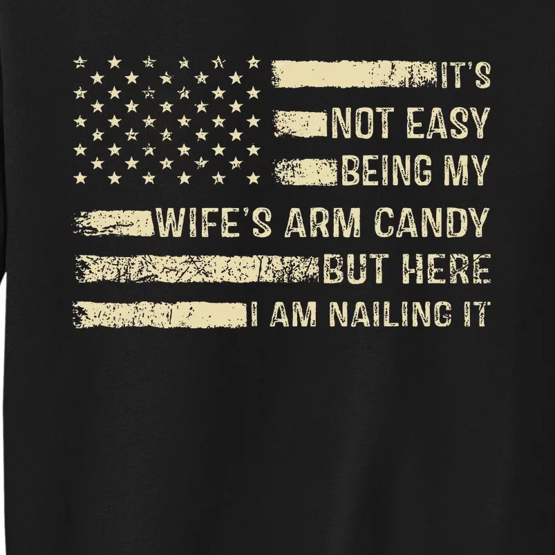 Its Not Easy Being My Wifes Arm Candy Funny Husband Tall Sweatshirt