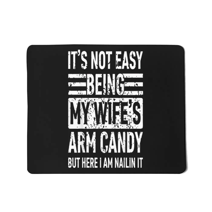 Its Not Easy Being My Wifes Arm Candy Funny Fathers Day Mousepad