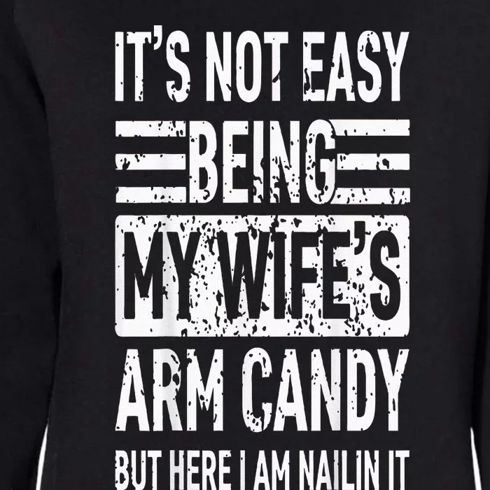 Its Not Easy Being My Wifes Arm Candy Funny Fathers Day Womens California Wash Sweatshirt