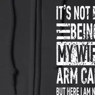 Its Not Easy Being My Wifes Arm Candy Funny Fathers Day Full Zip Hoodie