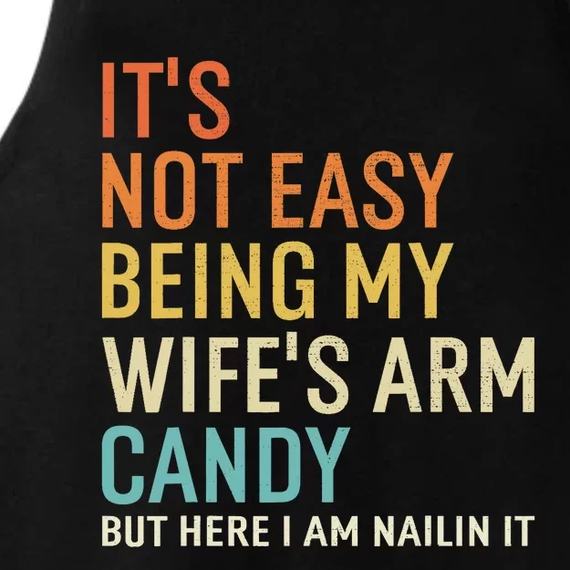 It's Not Easy Being My Wife's Arm Candy But Here I Am Nailin Ladies Tri-Blend Wicking Tank